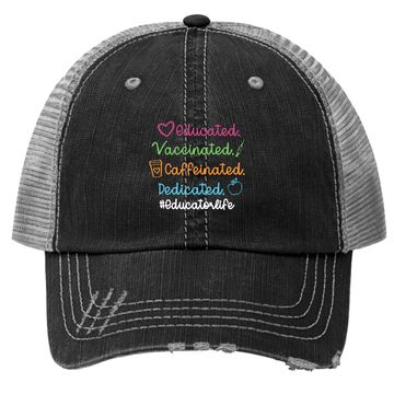 Discover Educated Vaccinated Caffeinated Dedicated Educator Trucker Hat