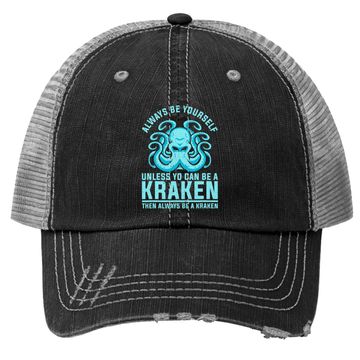 Discover Always Be Yourself Unless You Can Be A Kraken Trucker Hat