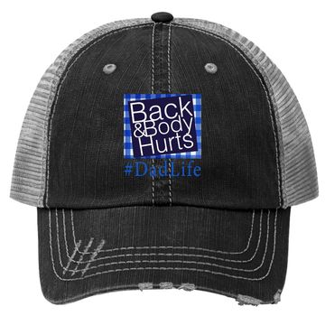 Discover Back And Body Hurts Dad Life Fathers Day Trucker Hat