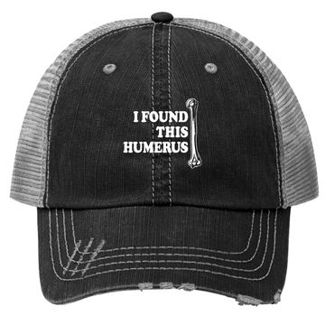 Discover Instant Message I Found This Humerus Trucker Hat