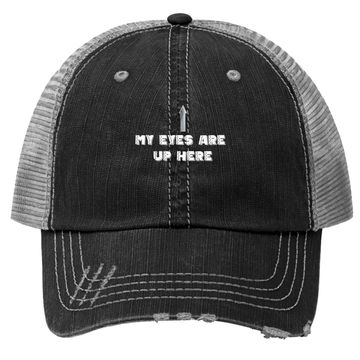 Discover My Eyes Are Up Here Trucker Hat