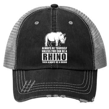 Discover Always Be Yourself Unless You Can Be A Rhino Trucker Hat