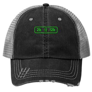 Discover 2b Or Not 2b For A Software Developer Trucker Hat