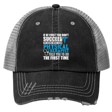 Discover Motivational Physical Therapist Patients Trucker Hat