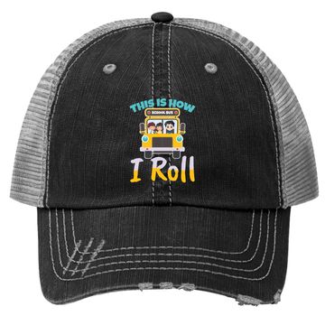 Discover This Is How I Roll School Bus Driver Design For A Bus Driver Trucker Hat