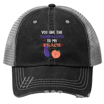 Discover You Are The Eggplant To My Peach Fruit Lover Design Trucker Hat