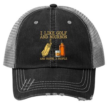 Discover I Like Golf And Bourbon And Maybe 3 People Trucker Hat