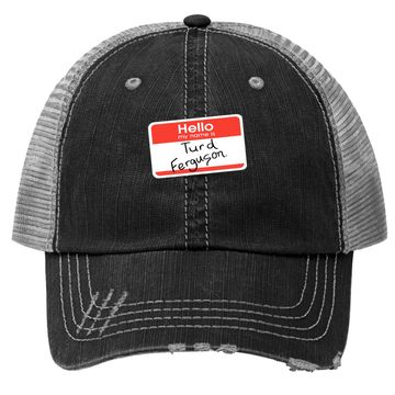 Discover Hello My Name Is Turd Ferguson Trucker Hat