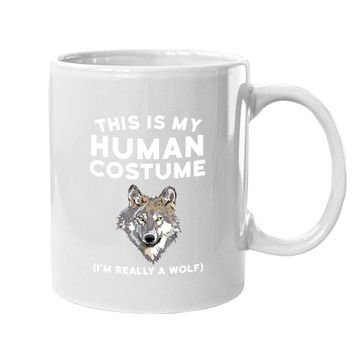 Discover This Is My Human Costume I'm Really A Wolf Coffee Mug