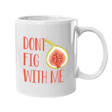 Discover Dont Fig With Me Coffee Mug
