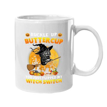 Discover Cat Buckle Up Buttercup You Just Flipped My Witch Switch Coffee Mug