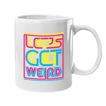 Discover Let's Get Weird Let's Get Weird Coffee Mug