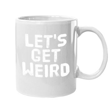 Discover Let's Get Weird Coffee Mug