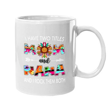 Discover I Have Two Titles Mom And Nana Colorful Classic Coffee Mug