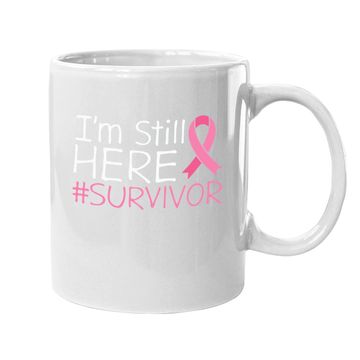 Discover I'm Still Here Breast Cancer Survivor Awareness Coffee Mug