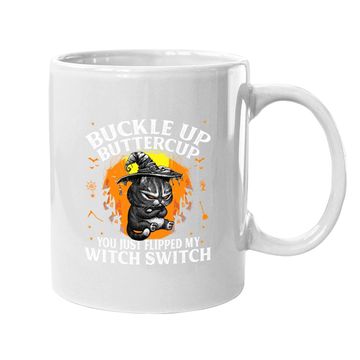 Discover Cat Buckle Up Buttercup You Just Flipped My Witch Switch Coffee Mug