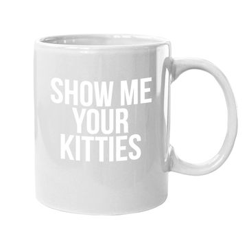Discover Show Me Your Kitties Coffee Mug