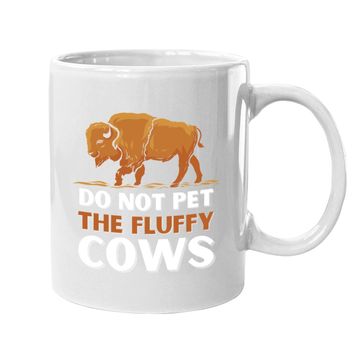 Discover Bison Do Not Pet The Fluffy Cows Coffee Mug