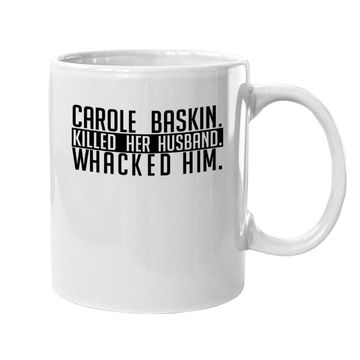 Discover Carole Baskin Killed Her Husband Whacked Him Coffee Mug