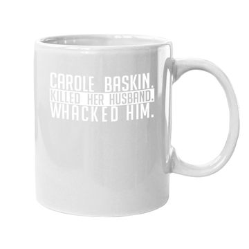 Discover Carole Baskin Killed Her Husband Whacked Him Coffee Mug