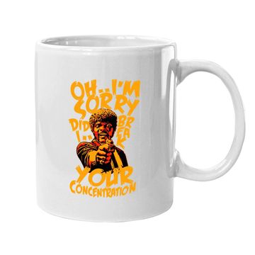 Discover Oh I'm Sorry Did I Break Your Concentration Coffee Mug