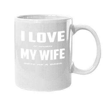 Discover I Love It When My Wife Gets Me A Beer Coffee.  mug