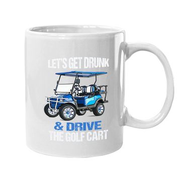 Discover Let's Get Drunk And Drive The Golf Cart Funny Coffee  mug