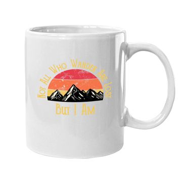 Discover Not All Who Wander Are Lost. But I Am. Funny Hiking Coffee Mug
