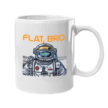 Discover Funny Flat Earth Coffee Mug It's Flat Bro Astronaut Coffee Mug