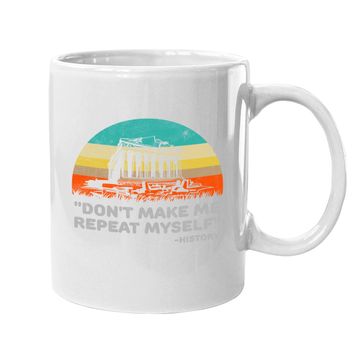 Discover Don't Make Me Repeat Myself Funny History Coffee Mug