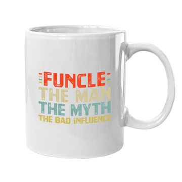 Discover Funcle The Man The Myth The Bad Influence Coffee Mug