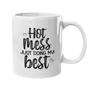 Discover Hot Mess Just Doing My Best Coffee Mug