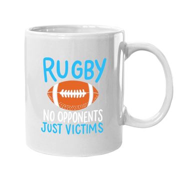 Discover Rugby No Opponents Just Victims For A Rugby Player Coffee Mug