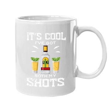 Discover It's Cool I've Got Both My Shots Vaccination Tequila Coffee Mug