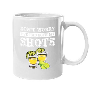Discover Don't Worry I've Had Both My Shots Tequila Coffee Mug