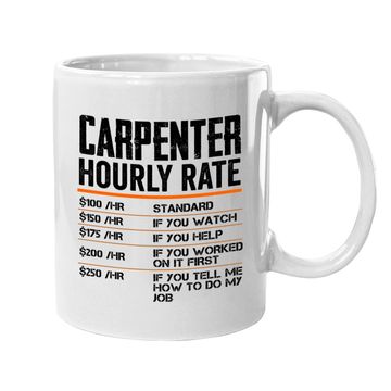 Discover Carpenter Hourly Rates Funny Gift For Woodworker Labor Rates Coffee Mug