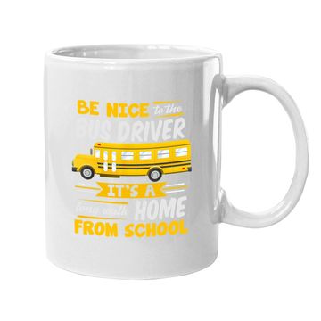 Discover Be Nice To The Bus Driver Funny School Bus Driver Coffee Mug