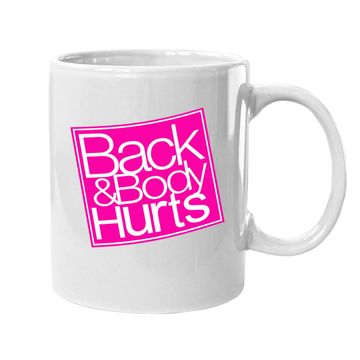 Discover Back And Body Hurts Coffee Mug
