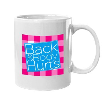 Discover Back And Body Hurts Coffee Mug