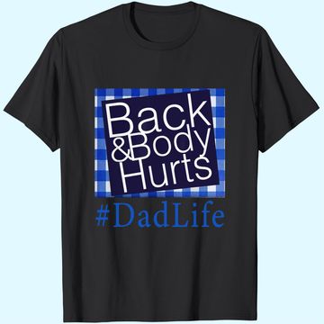 Discover Back And Body Hurts Dad Life Fathers day T Shirt