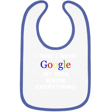 Discover I Don't Need Google Baby Bib My Know Everything
