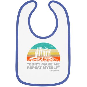 Discover Don't Make Me Repeat Myself Funny History Baby Bib