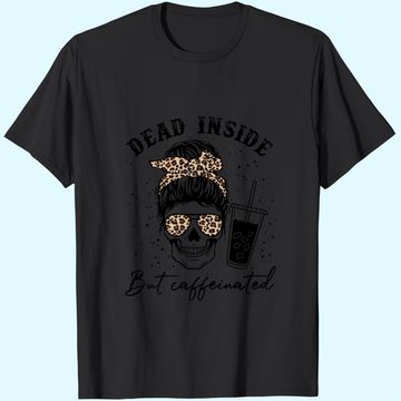 Discover Dead Inside But Caffeinated T-Shirt