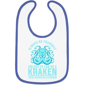 Discover Always Be Yourself Unless You Can Be A Kraken Baby Bib