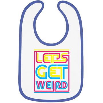 Discover Let's Get Weird Let's Get Weird Baby Bib