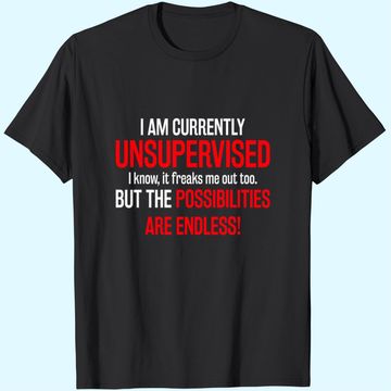 Discover I Am Currently Unsupervised T-Shirt