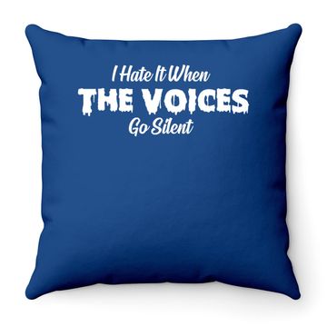 Discover I Hate It When The Voices Go Silent Throw Pillow