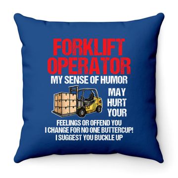 Discover Forklift Operator My Sense Of Humor May Hurt Your Feelings Throw Pillow
