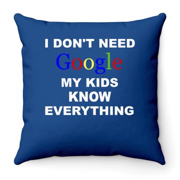 Discover I Don't Need Google Throw Pillow My Know Everything