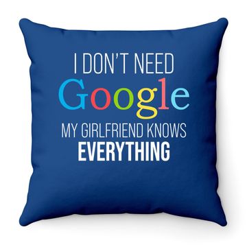Discover I Don't Need Google, My Girlfriend Knows Everything! | Funny Boyfriend Throw Pillow